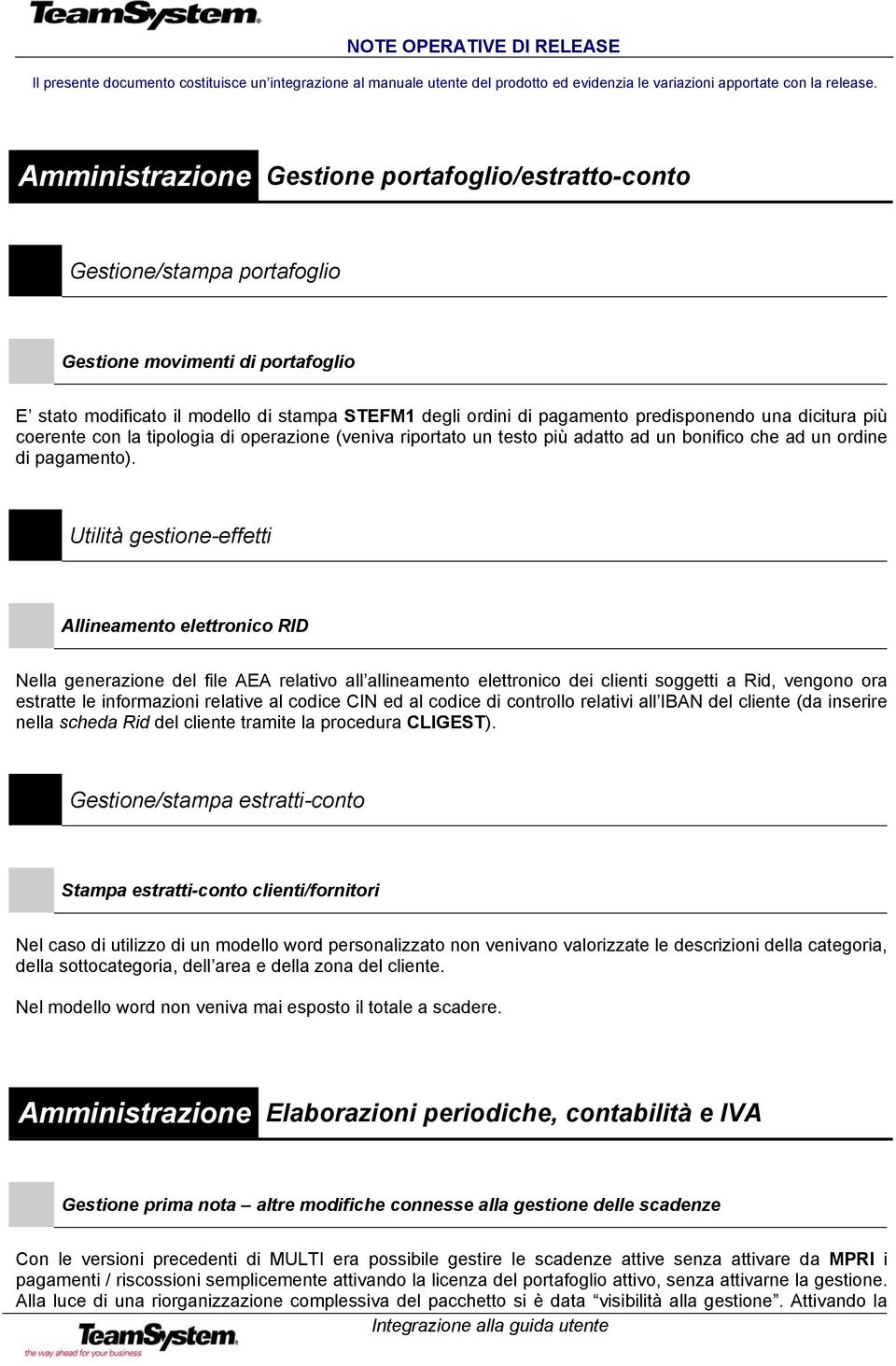 Utilità gestione-effetti Allineamento elettronico RID Nella generazione del file AEA relativo all allineamento elettronico dei clienti soggetti a Rid, vengono ora estratte le informazioni relative al