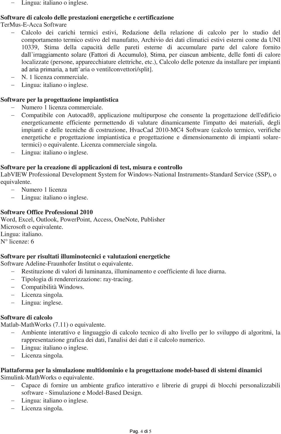 di calore localizzate (persone, apparecchiature elettriche, etc.), Calcolo delle potenze da installare per impianti ad aria primaria, a tutt aria o ventilconvettori/split].