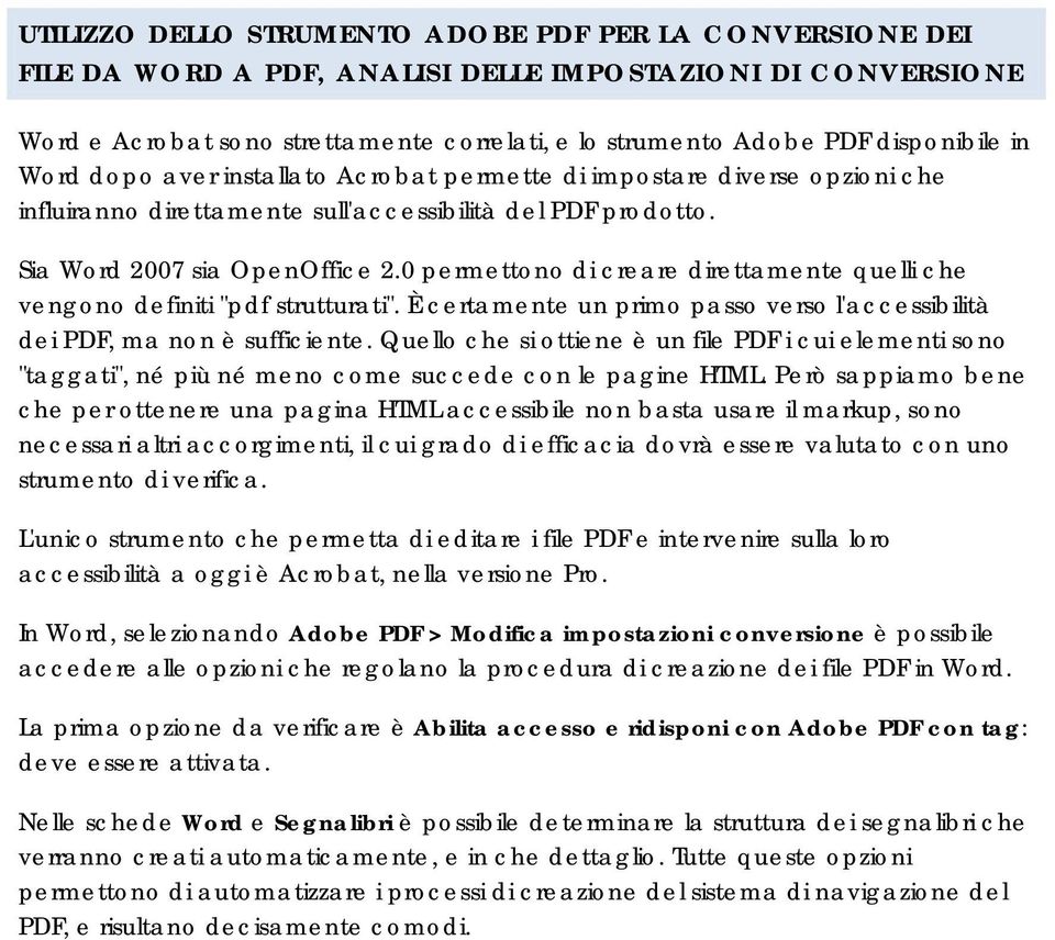 0 permettono di creare direttamente quelli che vengono definiti "pdf strutturati". È certamente un primo passo verso l'accessibilità dei PDF, ma non è sufficiente.