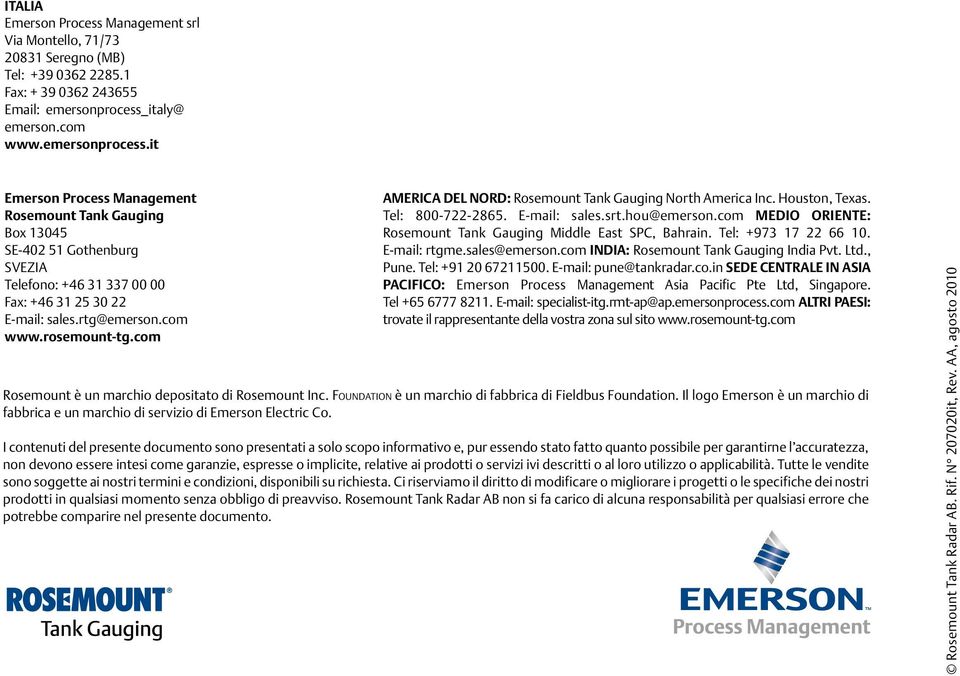 rtg@emerson.com www.rosemount-tg.com America del Nord: Rosemount Tank Gauging North America Inc. Houston, Texas. Tel: 800-722-2865. E-mail: sales.srt.hou@emerson.