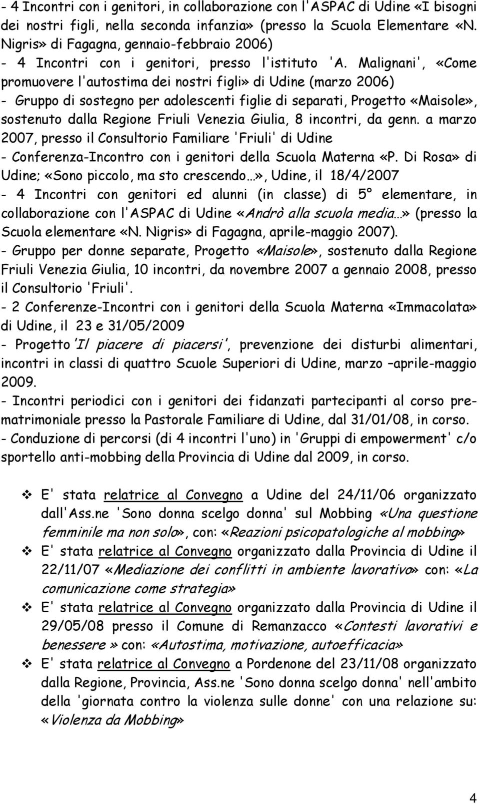Malignani', «Come promuovere l'autostima dei nostri figli» di Udine (marzo 2006) - Gruppo di sostegno per adolescenti figlie di separati, Progetto «Maisole», sostenuto dalla Regione Friuli Venezia