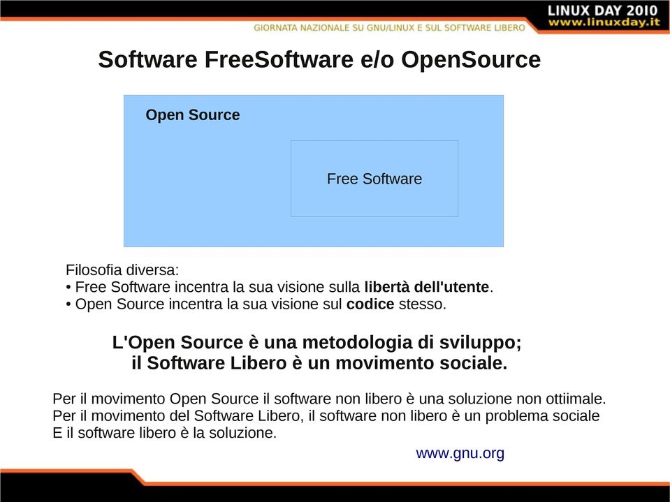 L'Open Source è una metodologia di sviluppo; il Software Libero è un movimento sociale.