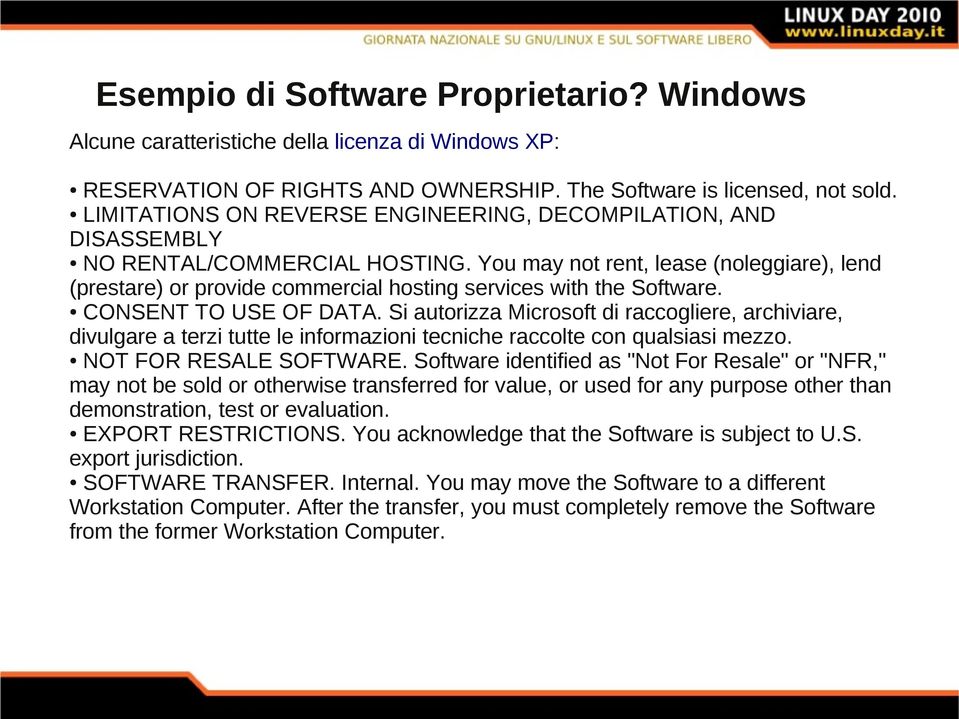 You may not rent, lease (noleggiare), lend (prestare) or provide commercial hosting services with the Software. CONSENT TO USE OF DATA.