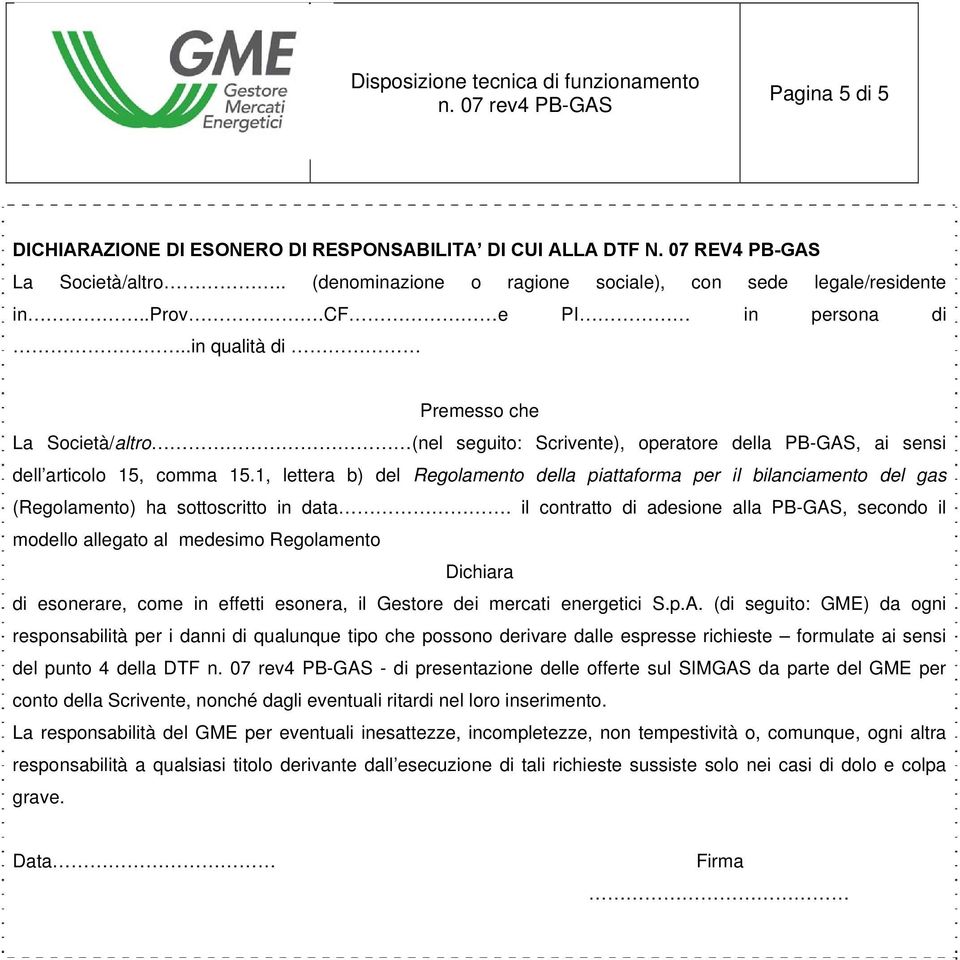 1, lettera b) del Regolamento della piattaforma per il bilanciamento del gas (Regolamento) ha sottoscritto in data.