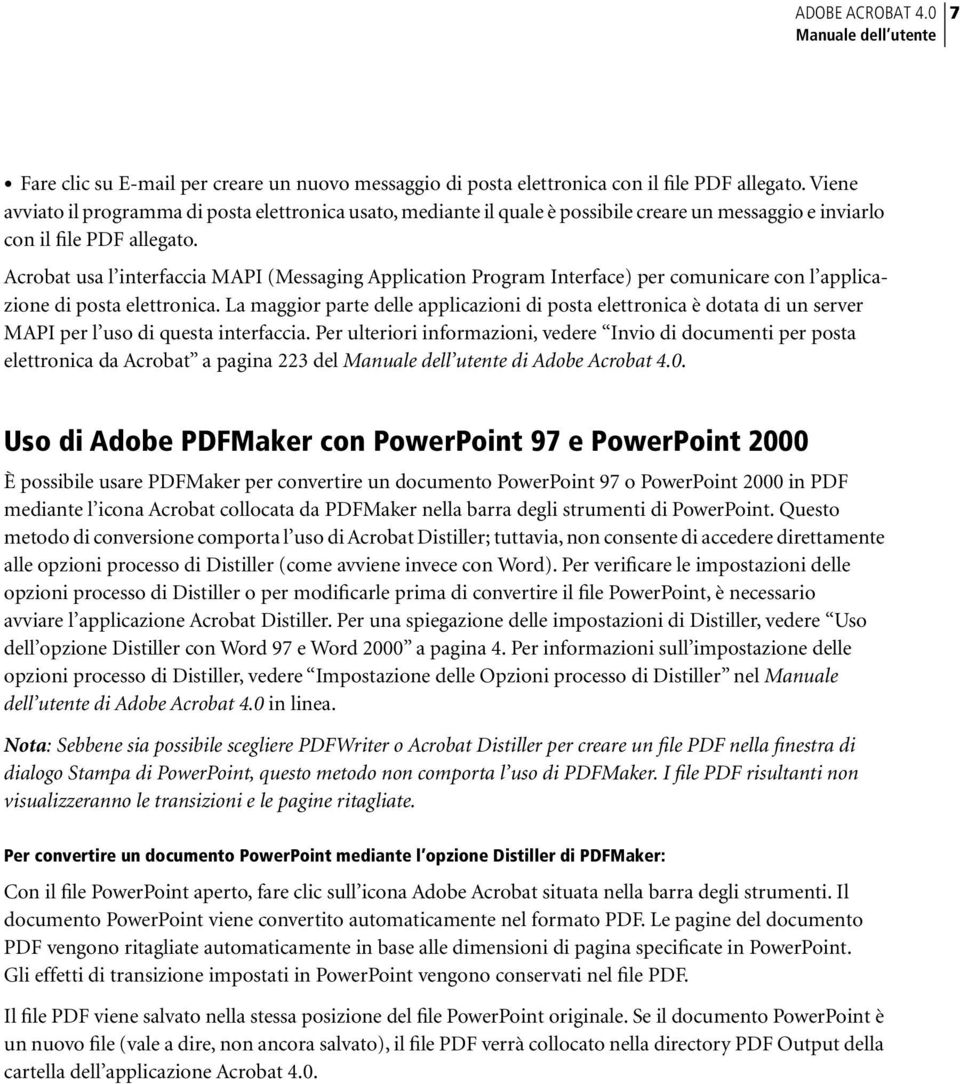 Acrobat usa l interfaccia MAPI (Messaging Application Program Interface) per comunicare con l applicazione di posta elettronica.