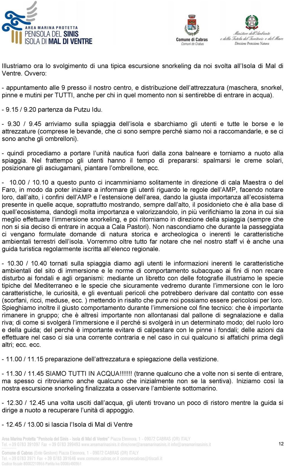 acqua). - 9.15 / 9.20 partenza da Putzu Idu. - 9.30 / 9.