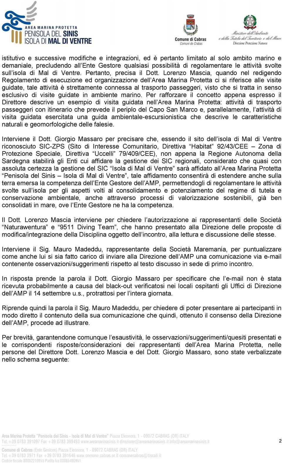 Lorenzo Mascia, quando nel redigendo Regolamento di esecuzione ed organizzazione dell Area Marina Protetta ci si riferisce alle visite guidate, tale attività è strettamente connessa al trasporto