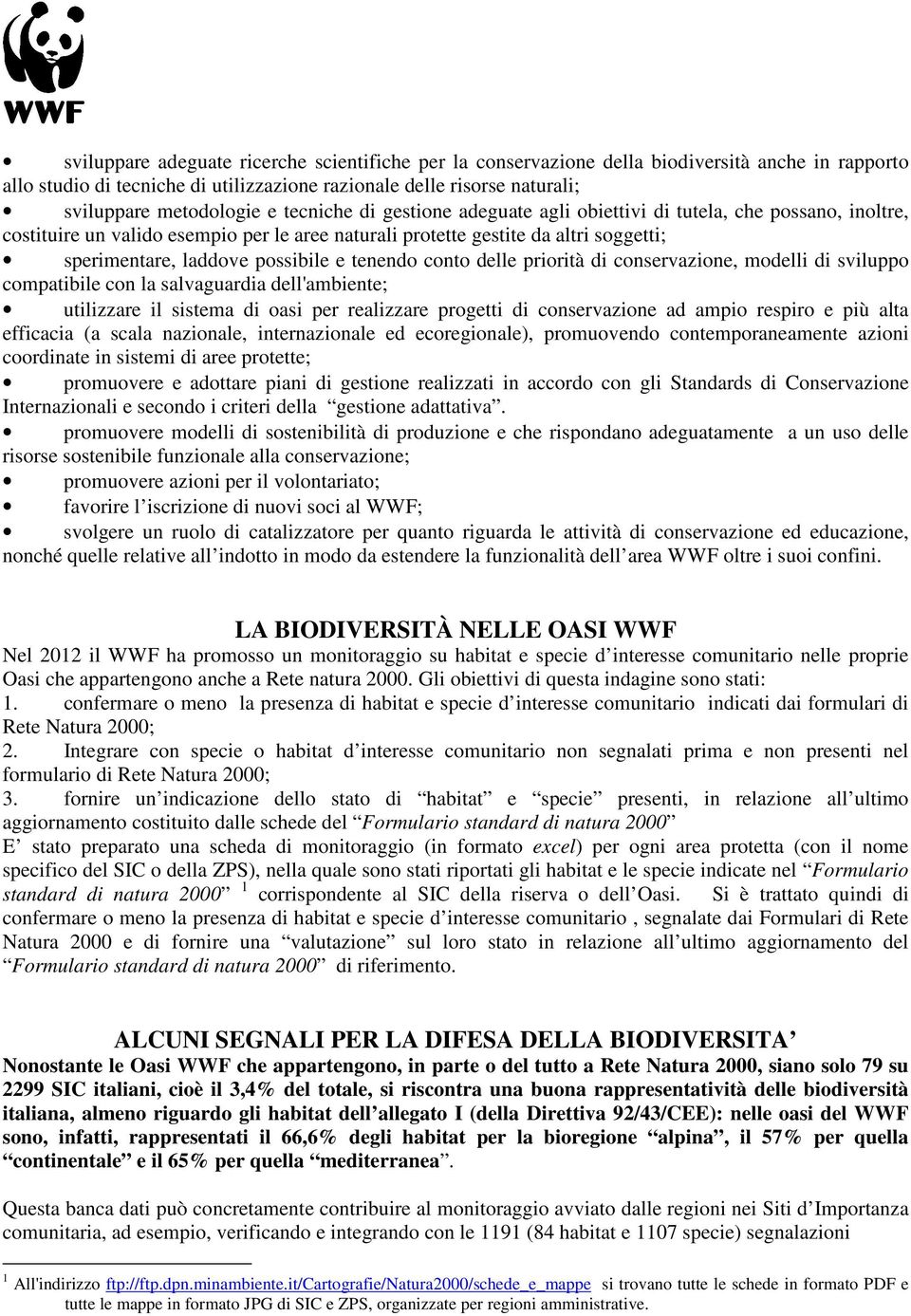 tenendo conto delle priorità di conservazione, modelli di sviluppo compatibile con la salvaguardia dell'ambiente; utilizzare il sistema di oasi per realizzare progetti di conservazione ad ampio