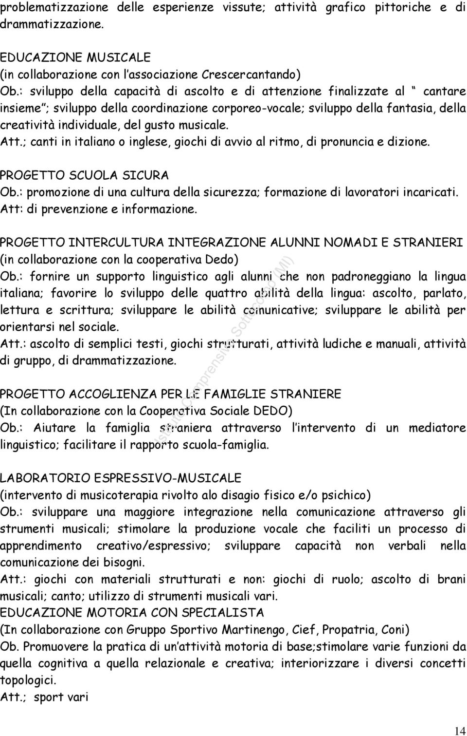 musicale. Att.; canti in italiano o inglese, giochi di avvio al ritmo, di pronuncia e dizione. PROGETTO SCUOLA SICURA Ob.