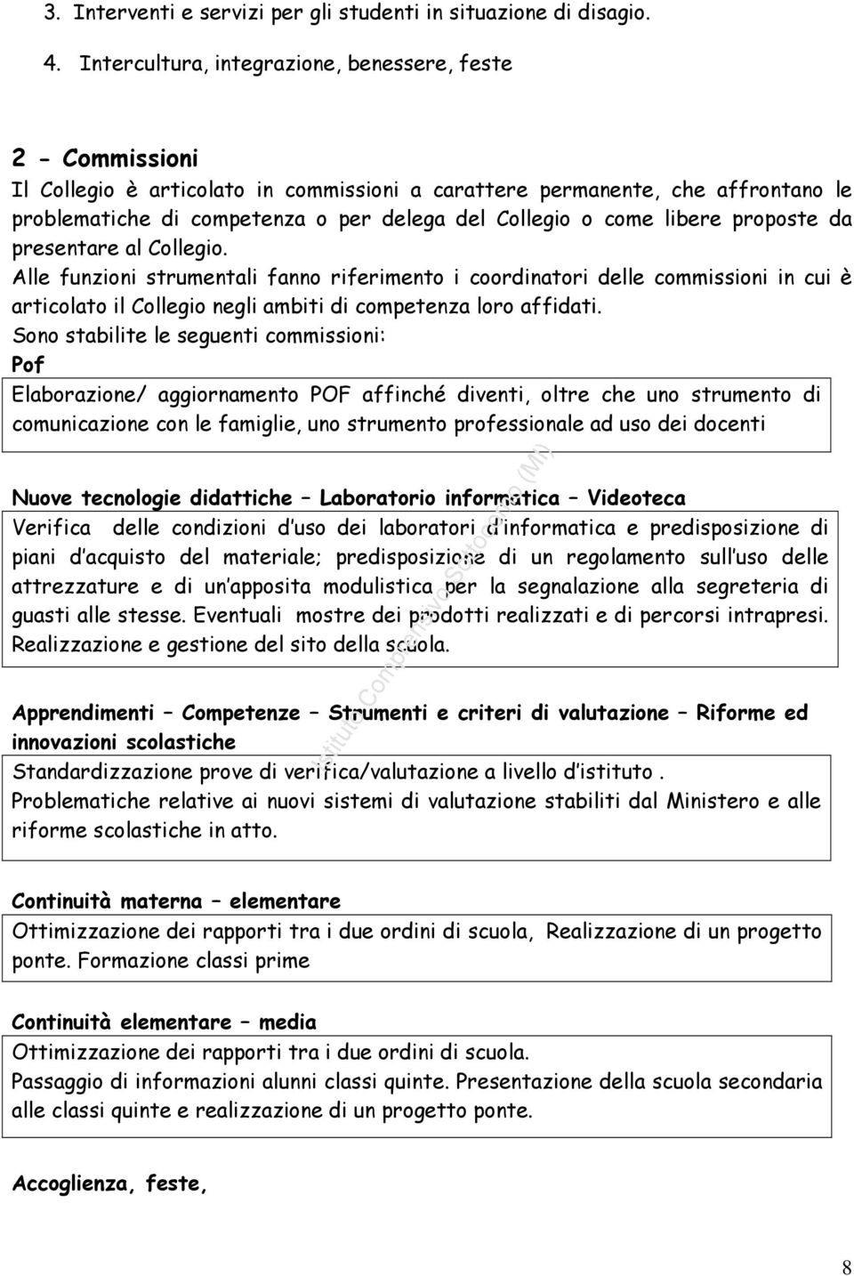 come libere proposte da presentare al Collegio. Alle funzioni strumentali fanno riferimento i coordinatori delle commissioni in cui è articolato il Collegio negli ambiti di competenza loro affidati.