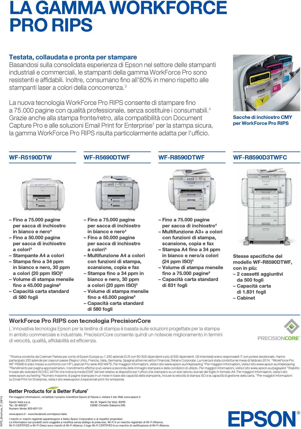 3 La nuova tecnologia WorkForce Pro RIPS consente di stampare fino a 75.000 pagine con qualità professionale, senza sostituire i consumabili.