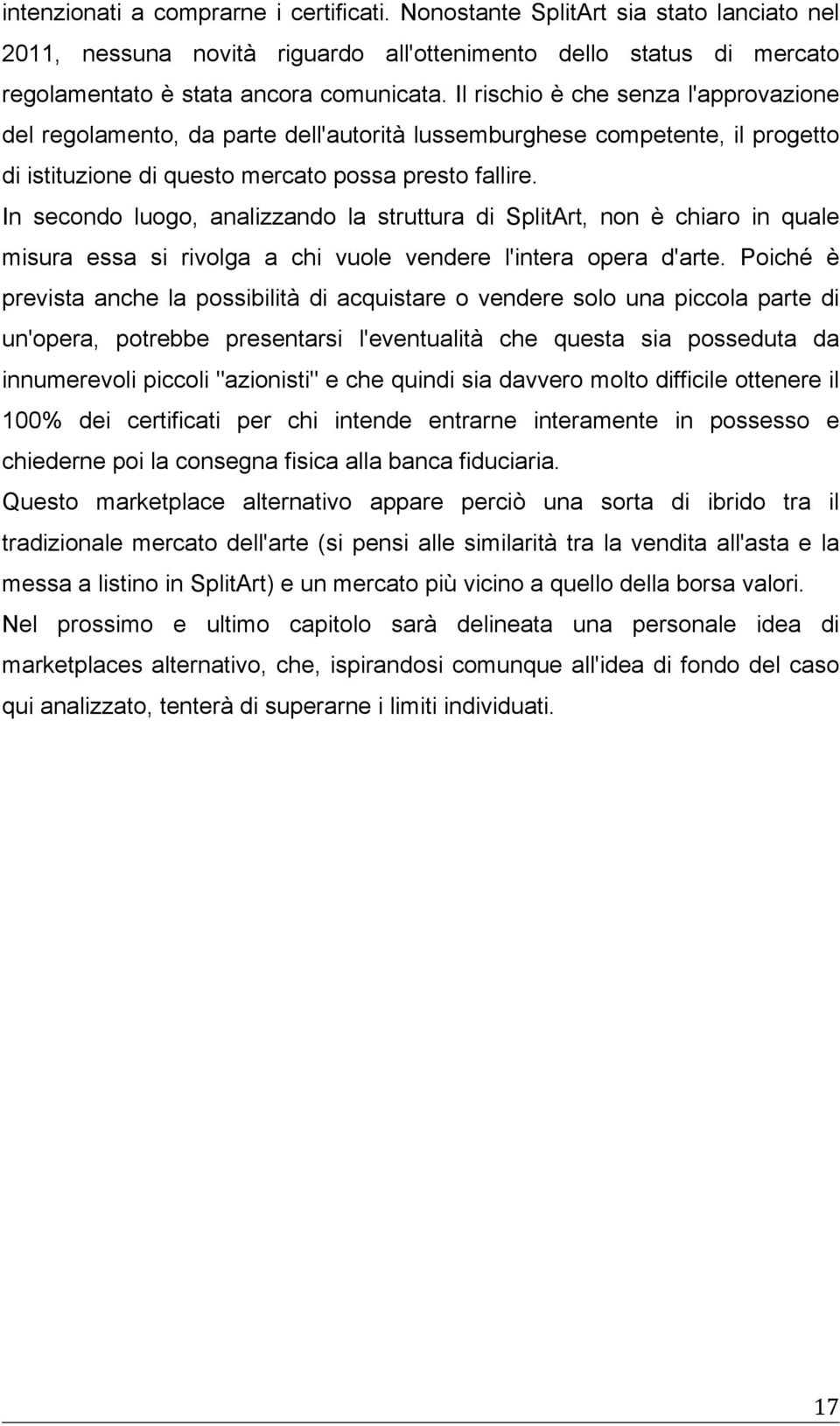 In secondo luogo, analizzando la struttura di SplitArt, non è chiaro in quale misura essa si rivolga a chi vuole vendere l'intera opera d'arte.