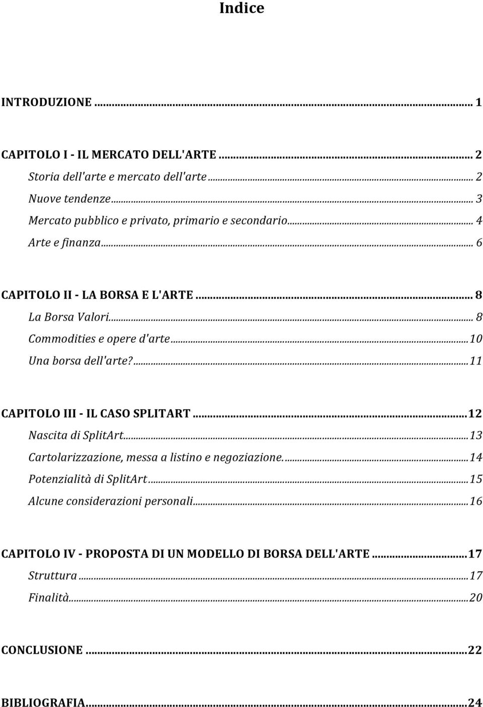 ..'8' Commodities'e'opere'd'arte'...'10' Una'borsa'dell'arte?'...'11' CAPITOLO'III'6'IL'CASO'SPLITART'...'12' Nascita'di'SplitArt'.