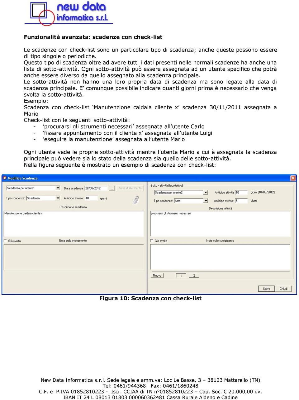 Ogni sotto-attività può essere assegnata ad un utente specifico che potrà anche essere diverso da quello assegnato alla scadenza principale.