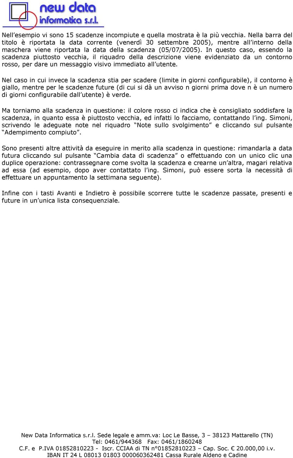 In questo caso, essendo la scadenza piuttosto vecchia, il riquadro della descrizione viene evidenziato da un contorno rosso, per dare un messaggio visivo immediato all utente.