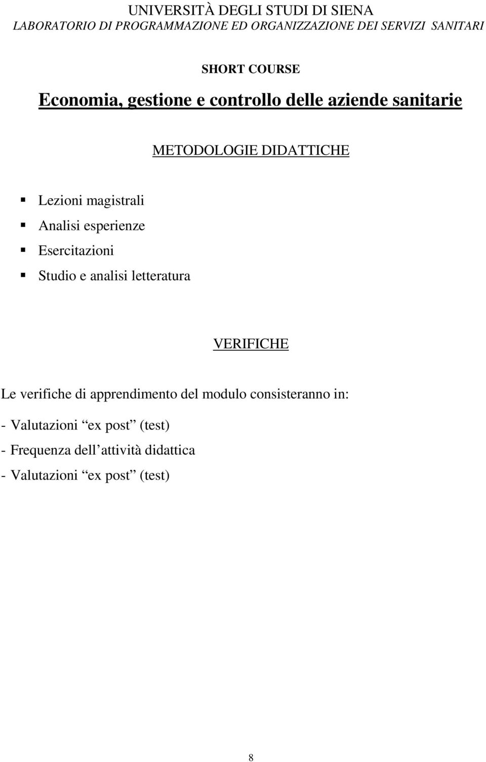 di apprendimento del modulo consisteranno in: - Valutazioni ex