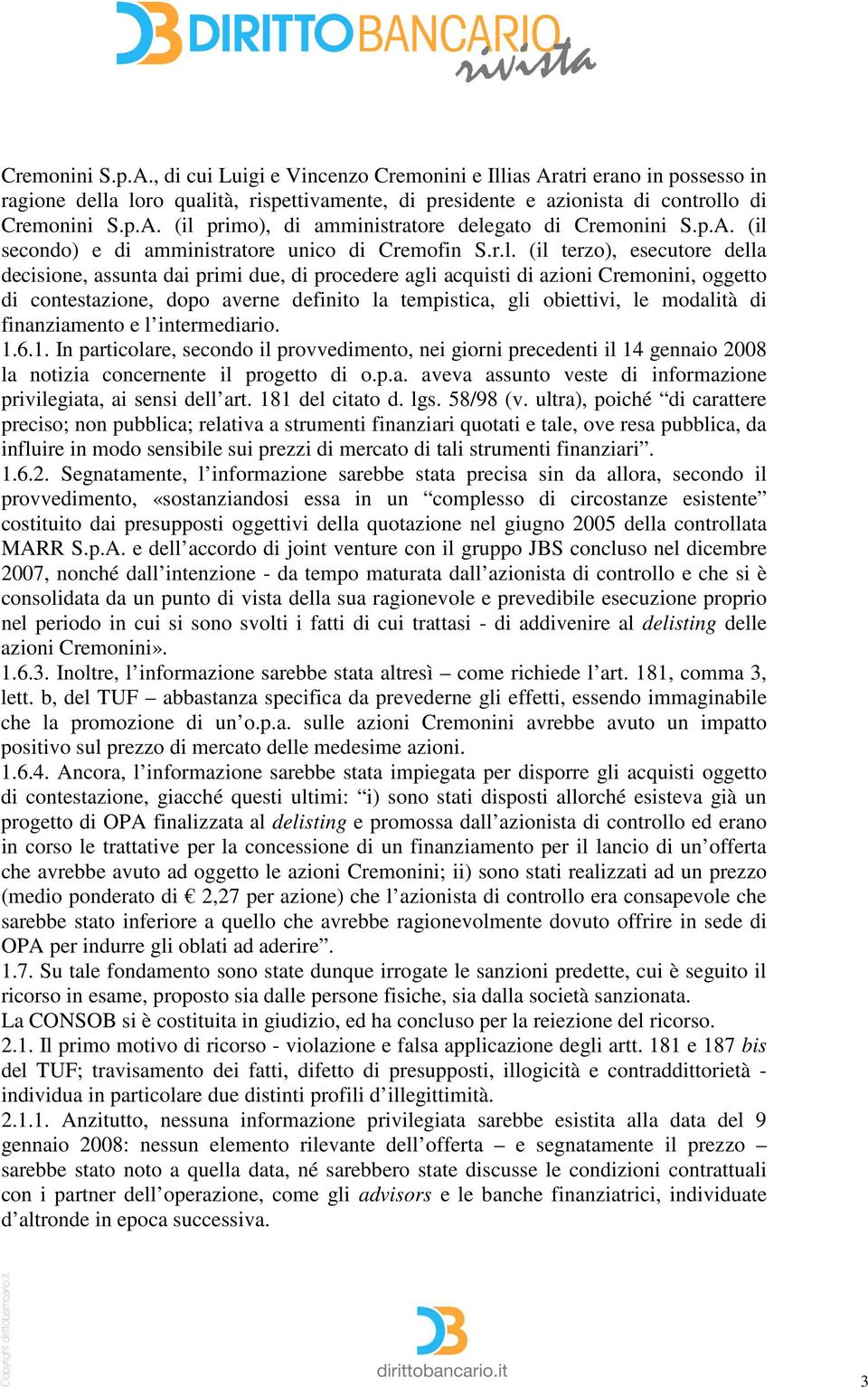 secondo) e di amministratore unico di Cremofin S.r.l.