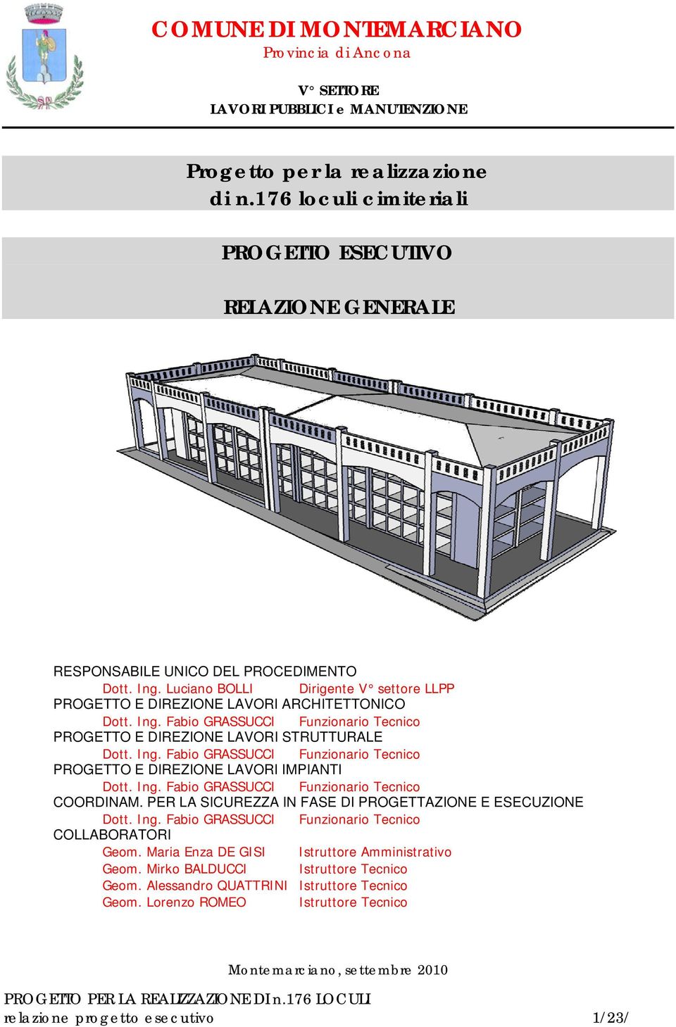 Ing. Fabio GRASSUCCI Funzionario Tecnico PROGETTO E DIREZIONE LAVORI IMPIANTI Dott. Ing. Fabio GRASSUCCI Funzionario Tecnico COORDINAM. PER LA SICUREZZA IN FASE DI PROGETTAZIONE E ESECUZIONE Dott.