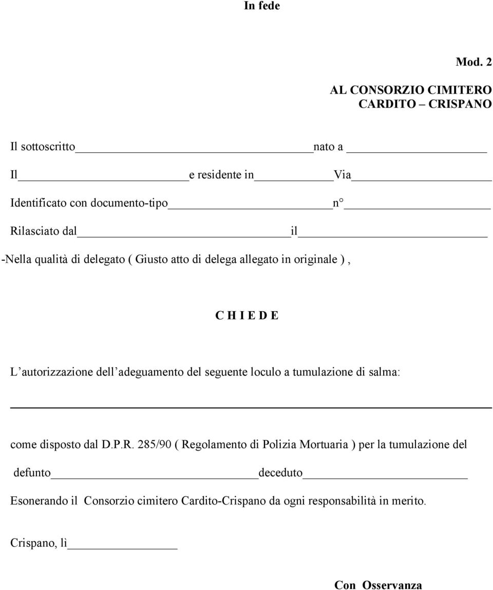 il -Nella qualità di delegato ( Giusto atto di delega allegato in originale ), C H I E D E L autorizzazione dell adeguamento del