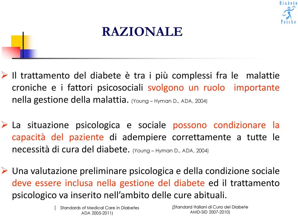 , ADA, 2004) La situazione psicologica e sociale possono condizionare la capacità del paziente di adempiere correttamente a tutte le necessità di cura del diabete.