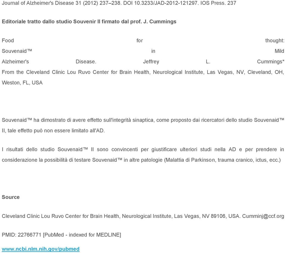 Cummings* From the Cleveland Clinic Lou Ruvo Center for Brain Health, Neurological Institute, Las Vegas, NV, Cleveland, OH, Weston, FL, USA Souvenaid ha dimostrato di avere effetto sull'integrità