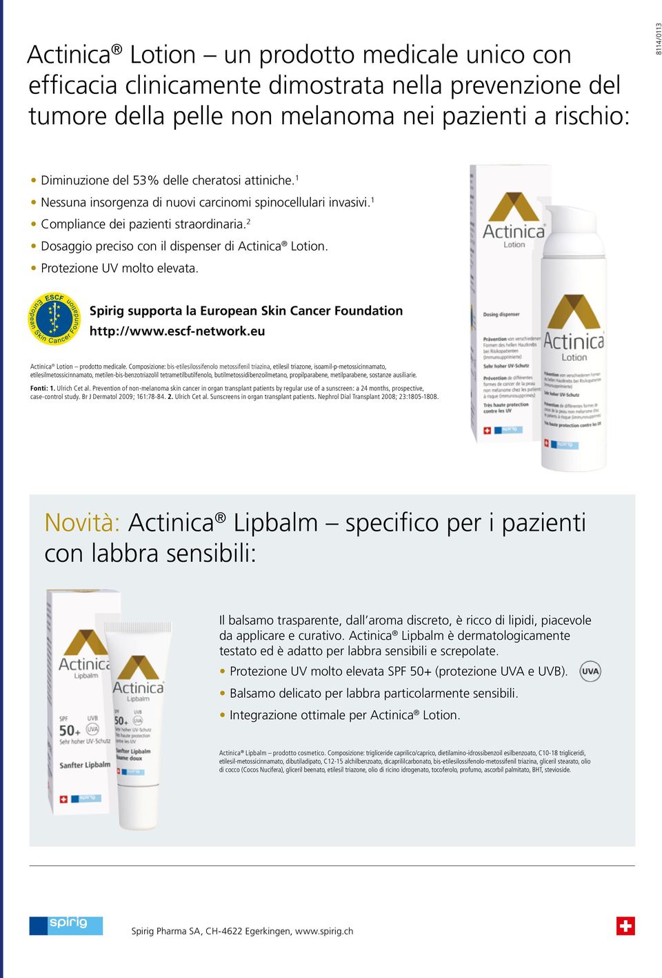 Protezione UV molto elevata. Spirig supporta la European Skin Cancer Foundation http://www.escf-network.eu Actinica Lotion prodotto medicale.