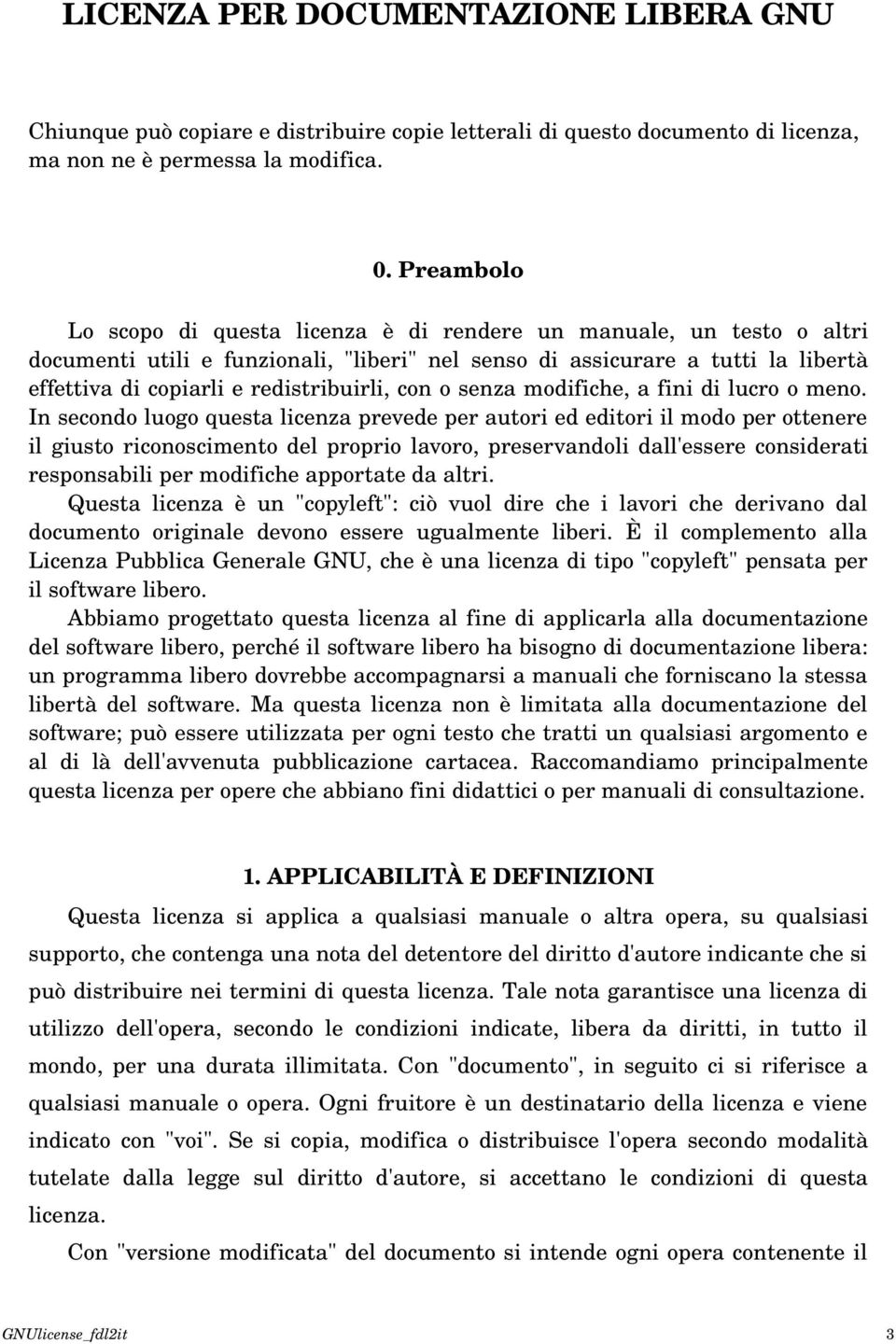 redistribuirli, con o senza modifiche, a fini di lucro o meno.