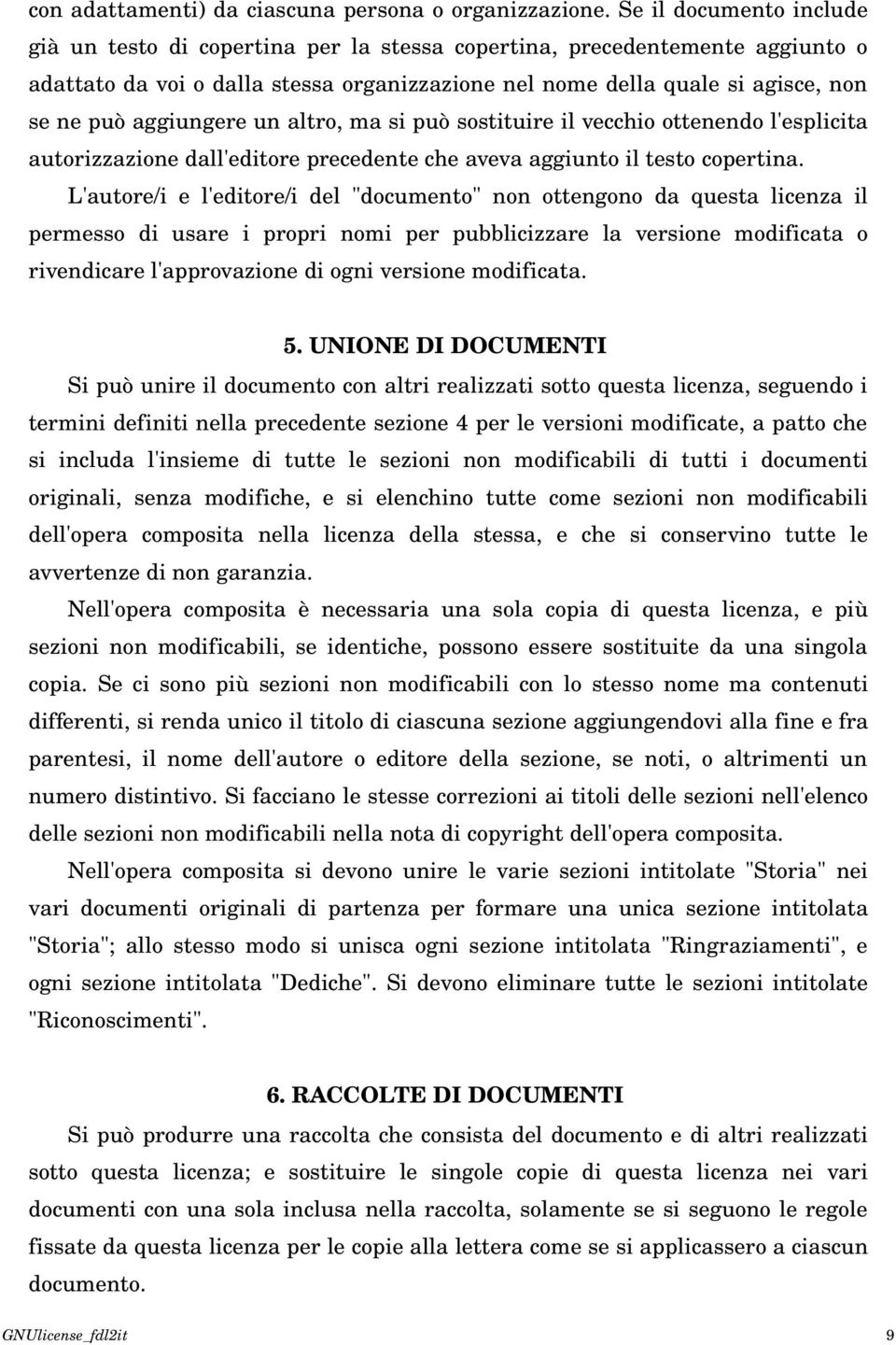 aggiungere un altro, ma si può sostituire il vecchio ottenendo l'esplicita autorizzazione dall'editore precedente che aveva aggiunto il testo copertina.