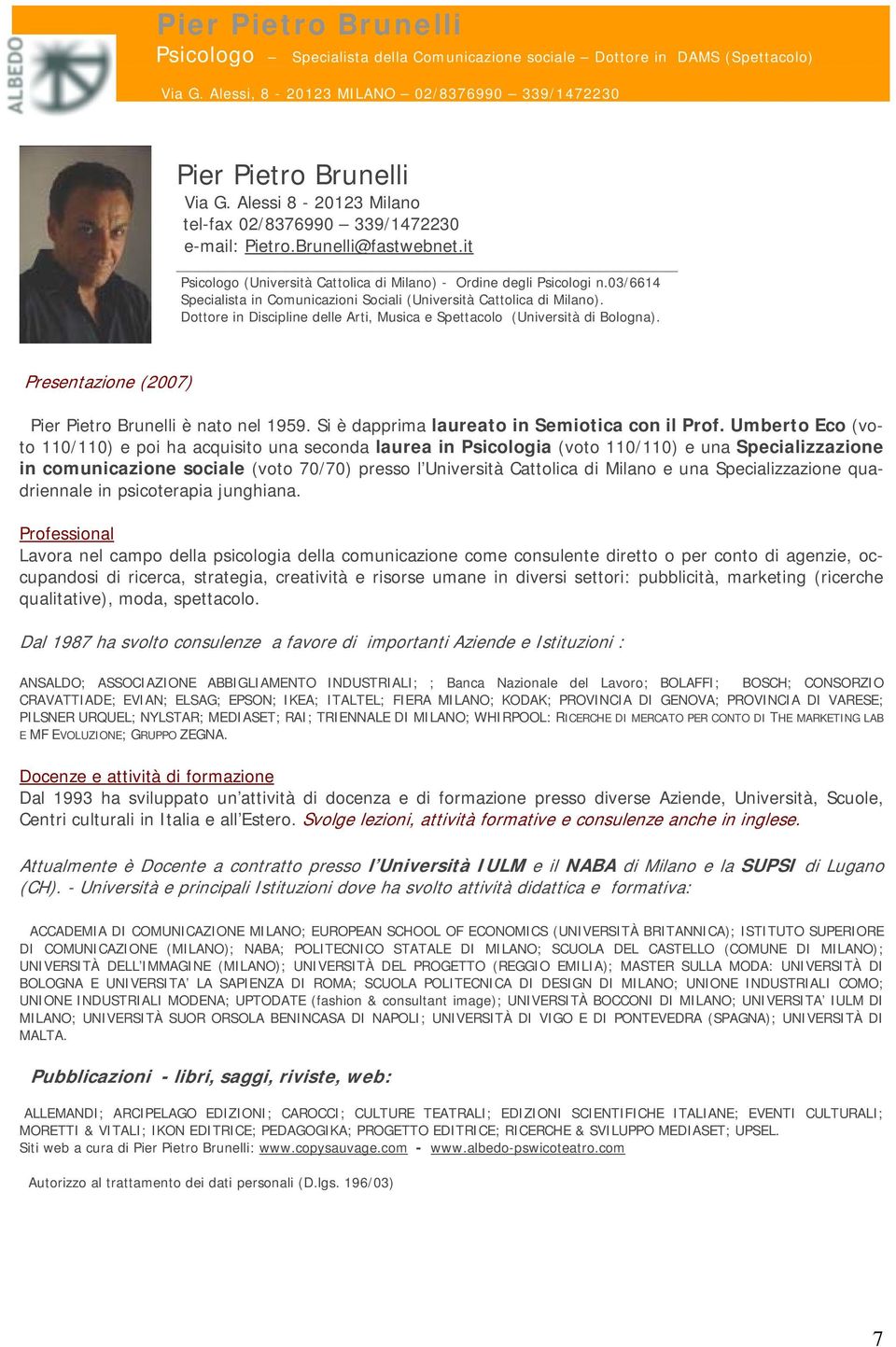 Presentazione (2007) Pier Pietro Brunelli è nato nel 1959. Si è dapprima laureato in Semiotica con il Prof.