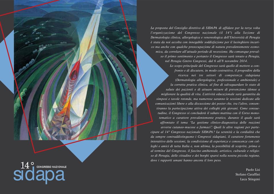 periodo di recessione. Ha comunque prevalso il primo sentimento e pertanto il Congresso sarà tenuto a Perugia, nel Perugia Centro Congressi, dal 6 all 8 novembre 2014.