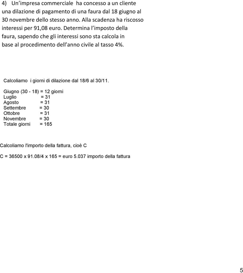 Determina l imposto della faura, sapendo che gli interessi sono sta calcola in base al procedimento dell anno civile al tasso 4%.