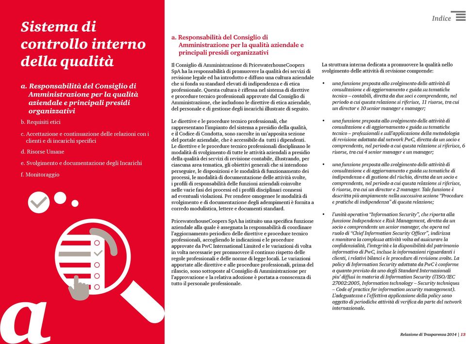 Responsabilità del Consiglio di Amministrazione per la qualità aziendale e principali presidi organizzativi Il Consiglio di Amministrazione di PricewaterhouseCoopers SpA ha la responsabilità di