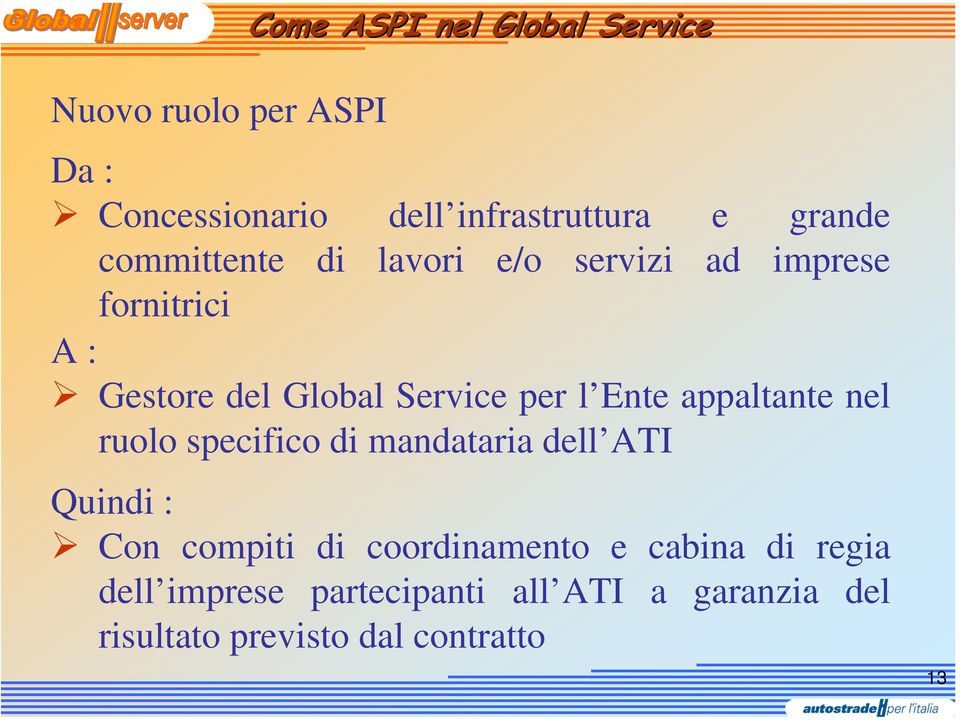 l Ente appaltante nel ruolo specifico di mandataria dell ATI Quindi : Con compiti di