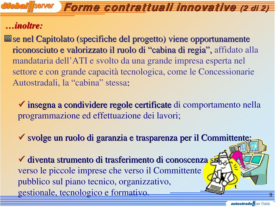 regole certificate di comportamento nella programmazione ed effettuazione dei lavori; svolge un ruolo di garanzia e trasparenza per il Committente; diventa strumento di trasferimento di