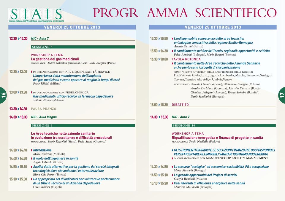 00 IN COLLABORAZIONE CON AIR LIQUIDE SANITÀ SERVICE L importanza della manutenzione dell impianto dei gas mediinali e ome operare al meglio in tempi di risi Paolo Riboldi (Milano) 13.00 13.