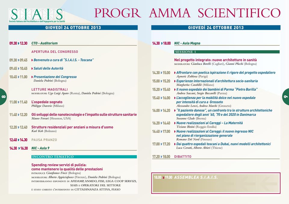 40 L ospedale sognato Philippe Daverio (Milano) 11.40 12.20 Gli sviluppi delle nanotenologie e l impatto sulle strutture sanitarie Mauro Ferrari (Houston, USA) 12.20 12.