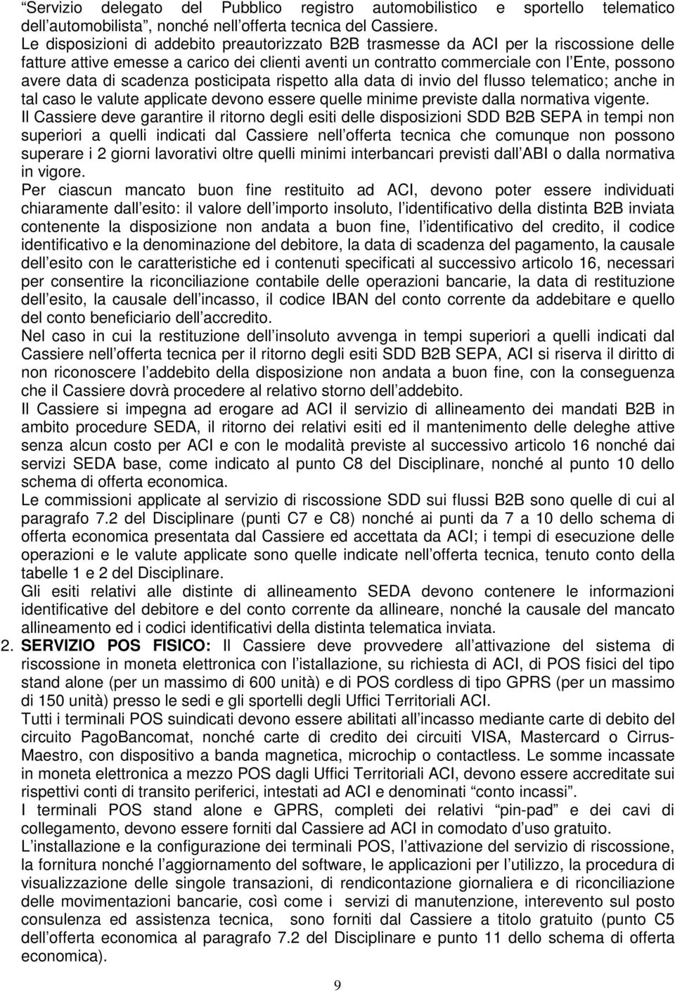 scadenza posticipata rispetto alla data di invio del flusso telematico; anche in tal caso le valute applicate devono essere quelle minime previste dalla normativa vigente.