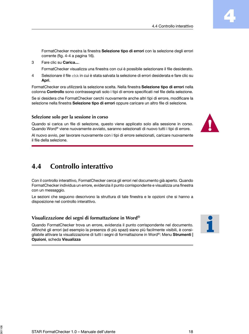 FormatChecker ora utilizzerà la selezione scelta. Nella finestra Selezione tipo di errori nella colonna Controllo sono contrassegnati solo i tipi di errore specificati nel file della selezione.