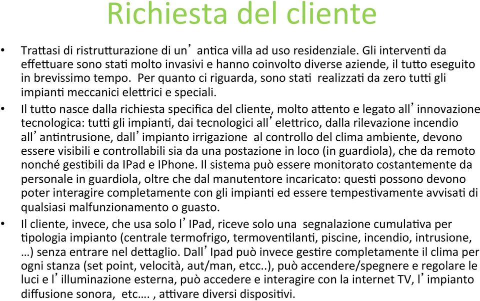 gli impian4 meccanici ele0rici e speciali. Il tu0o nasce dalla richiesta specifica del cliente, molto a0ento e legato all innovazione tecnologica: tu?