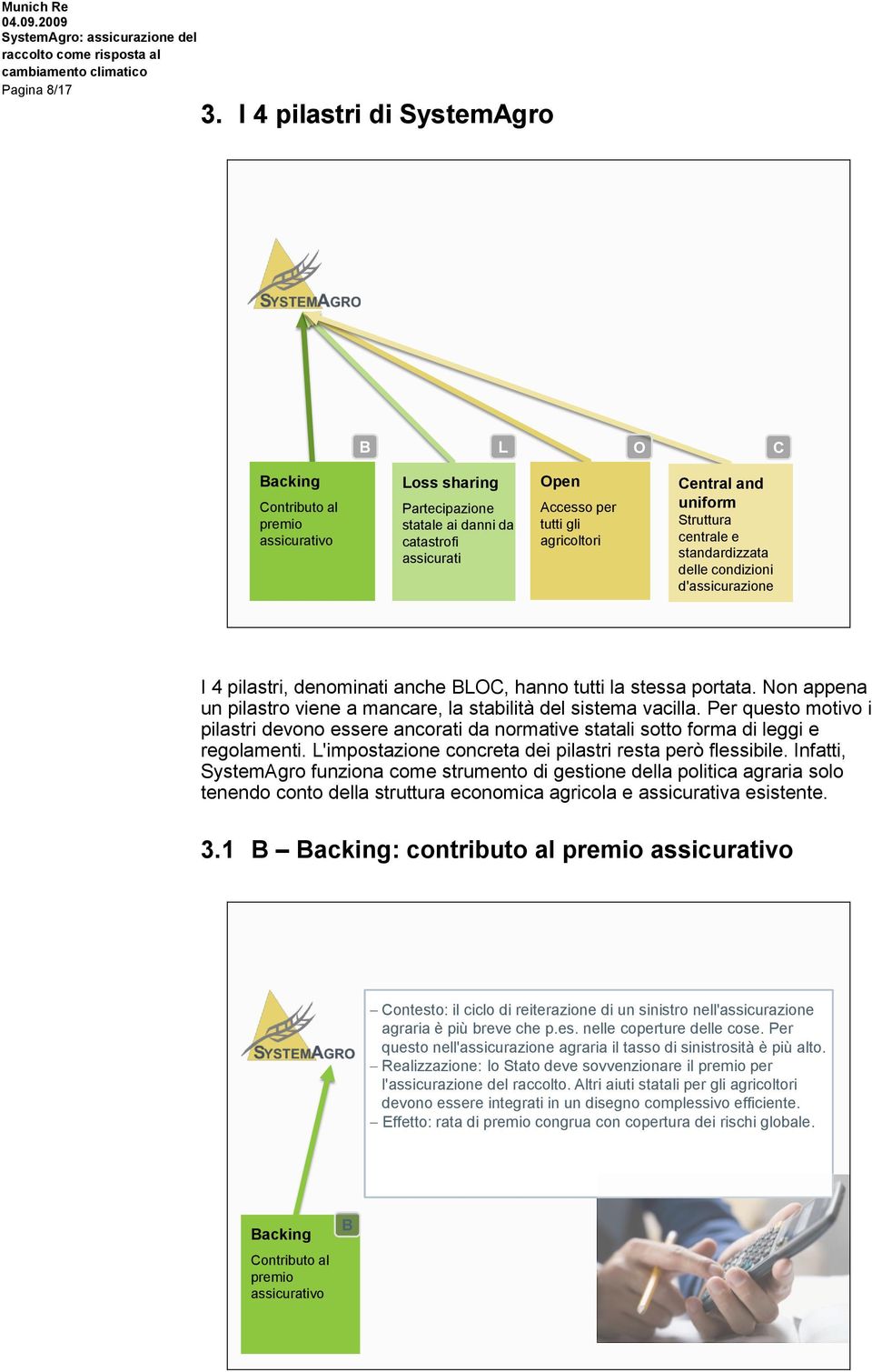 uniform Struttura centrale e standardizzata delle condizioni d'assicurazione I 4 pilastri, denominati anche BLOC, hanno tutti la stessa portata.