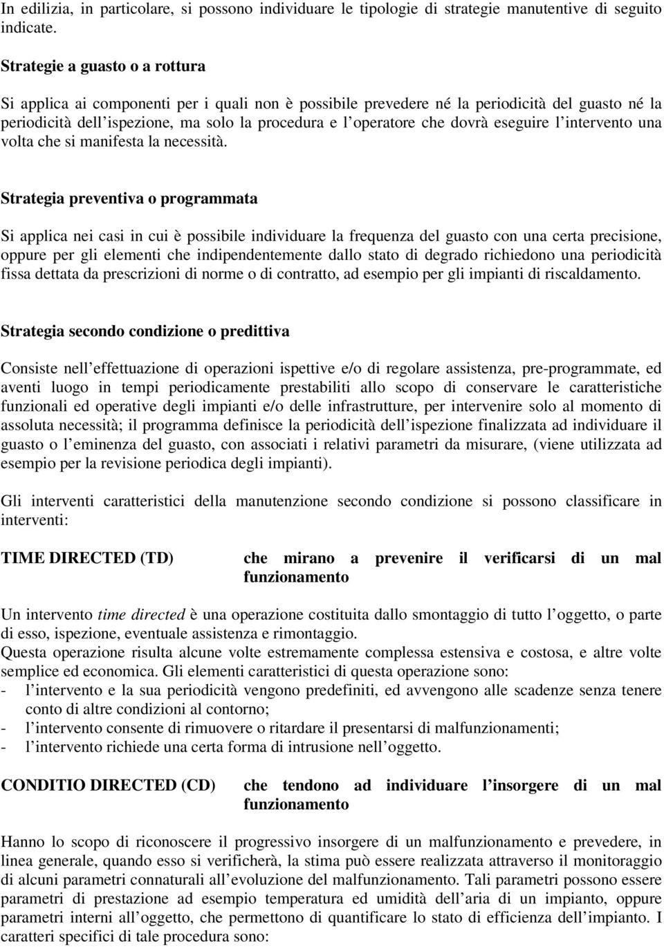 dovrà eseguire l intervento una volta che si manifesta la necessità.