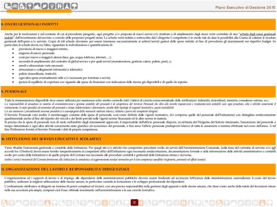 La scheda verrà redatta e sottoscritta dal/i dirigente/i competente/i in modo tale da dare la possibilità alla Giunta di valutare le ricadute gestionali dell opera e/o servizio.