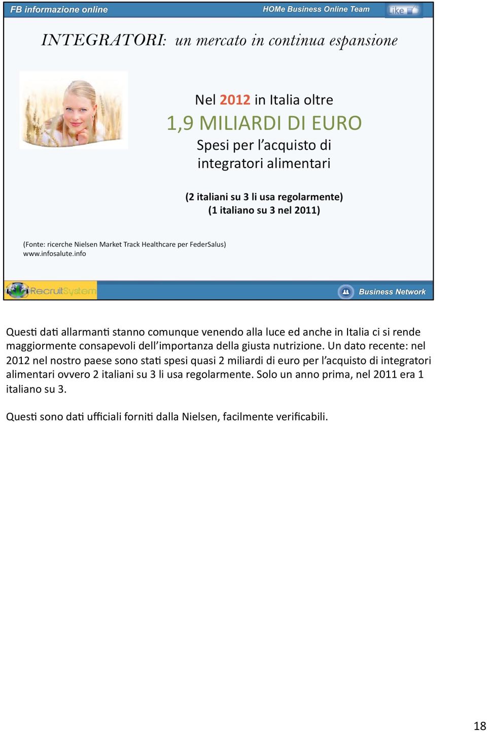 Un dato recente: nel 2012 nel nostro paese sono sta, spesi quasi 2 miliardi di euro per l acquisto di