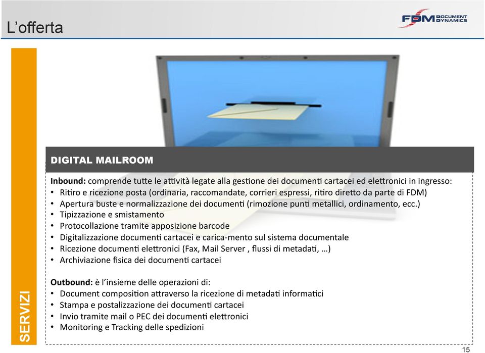 ) Tipizzazione e smistamento Protocollazione tramite apposizione barcode Digitalizzazione documen: cartacei e carica- mento sul sistema documentale Ricezione documen: ele<ronici (Fax, Mail Server,