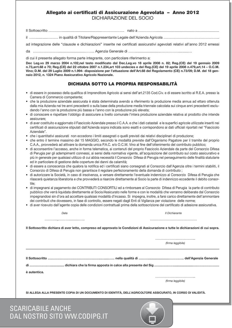 ..... di cui il presente allegato forma parte integrante, con particolare riferimento a: Dec Leg.vo 29 marzo 2004 n.102,nel testo modificato dal Dec.Leg.vo 18 aprile 2008 n. 82; Reg.