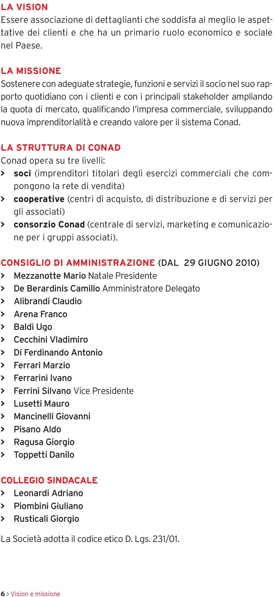 impresa commerciale, sviluppando nuova imprenditorialità e creando valore per il sistema Conad.