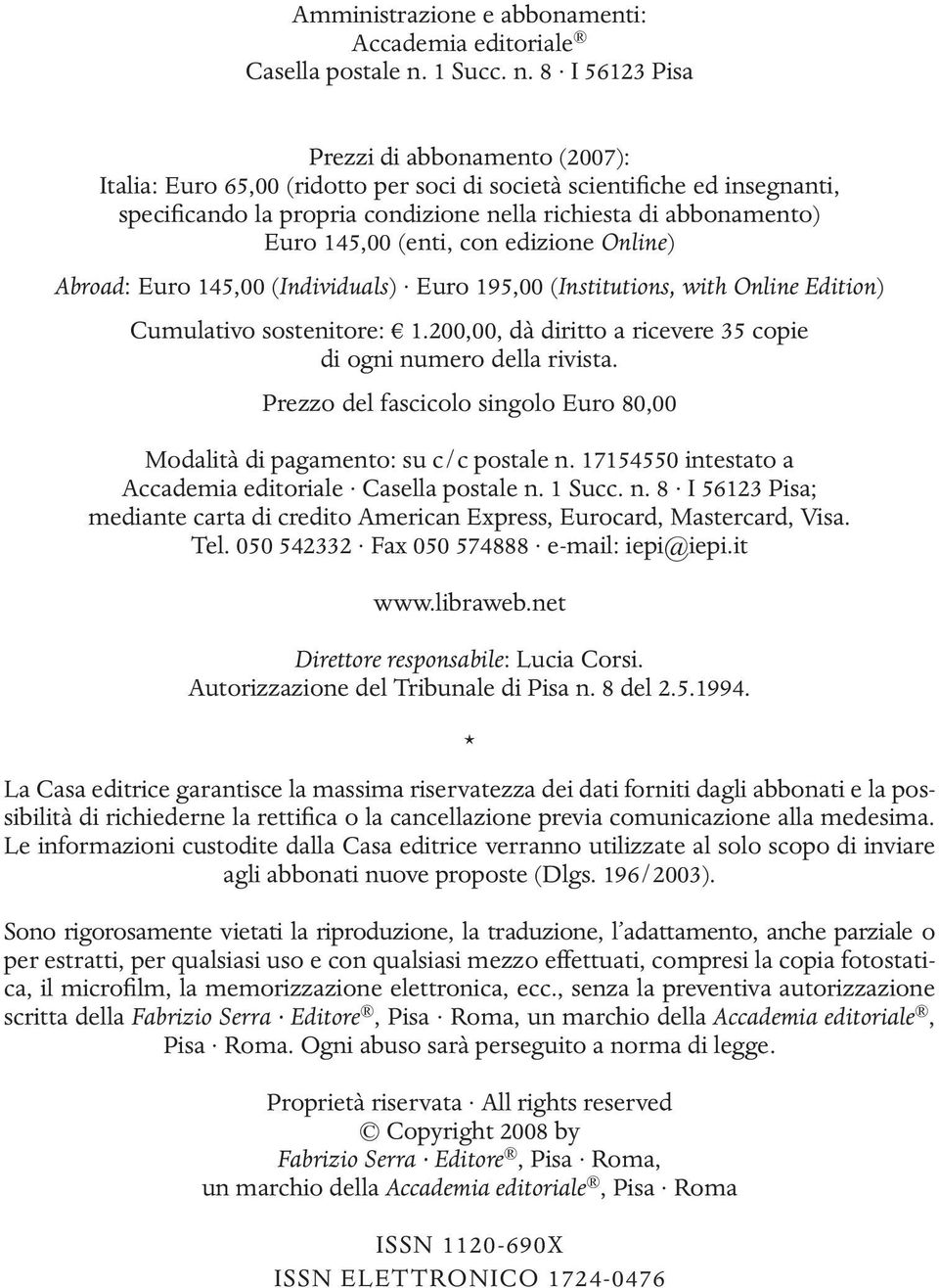 8 I 56123 Pisa Prezzi di abbonamento (2007): Italia: Euro 65,00 (ridotto per soci di società scientifiche ed insegnanti, specificando la propria condizione nella richiesta di abbonamento) Euro 145,00