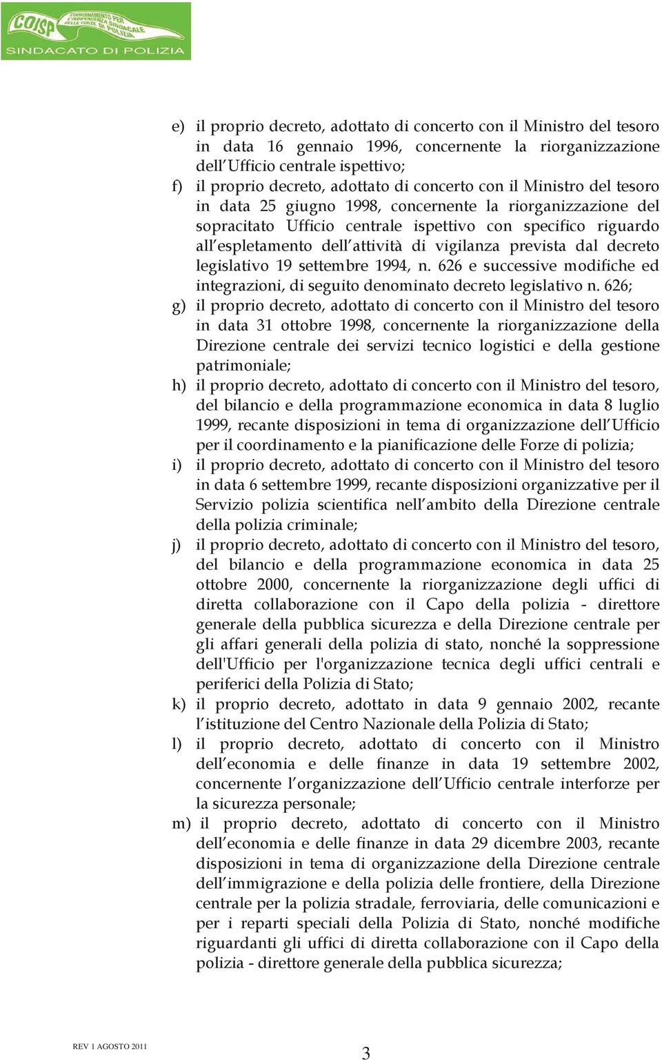 vigilanza prevista dal decreto legislativo 19 settembre 1994, n. 626 e successive modifiche ed integrazioni, di seguito denominato decreto legislativo n.