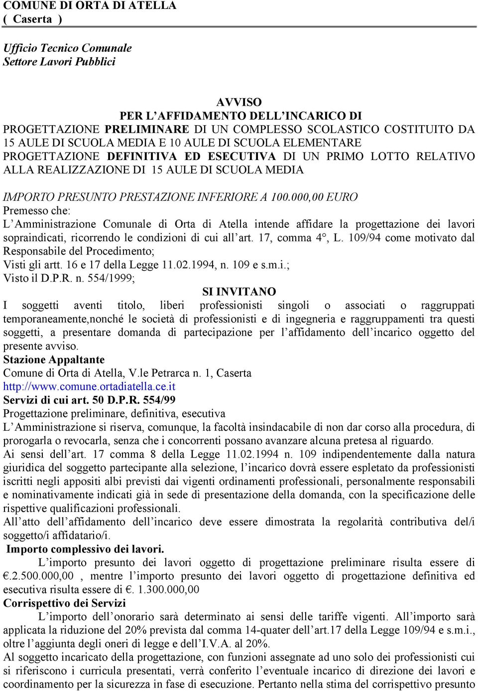 INFERIORE A 100.000,00 EURO Premesso che: L Amministrazione Comunale di Orta di Atella intende affidare la progettazione dei lavori sopraindicati, ricorrendo le condizioni di cui all art.