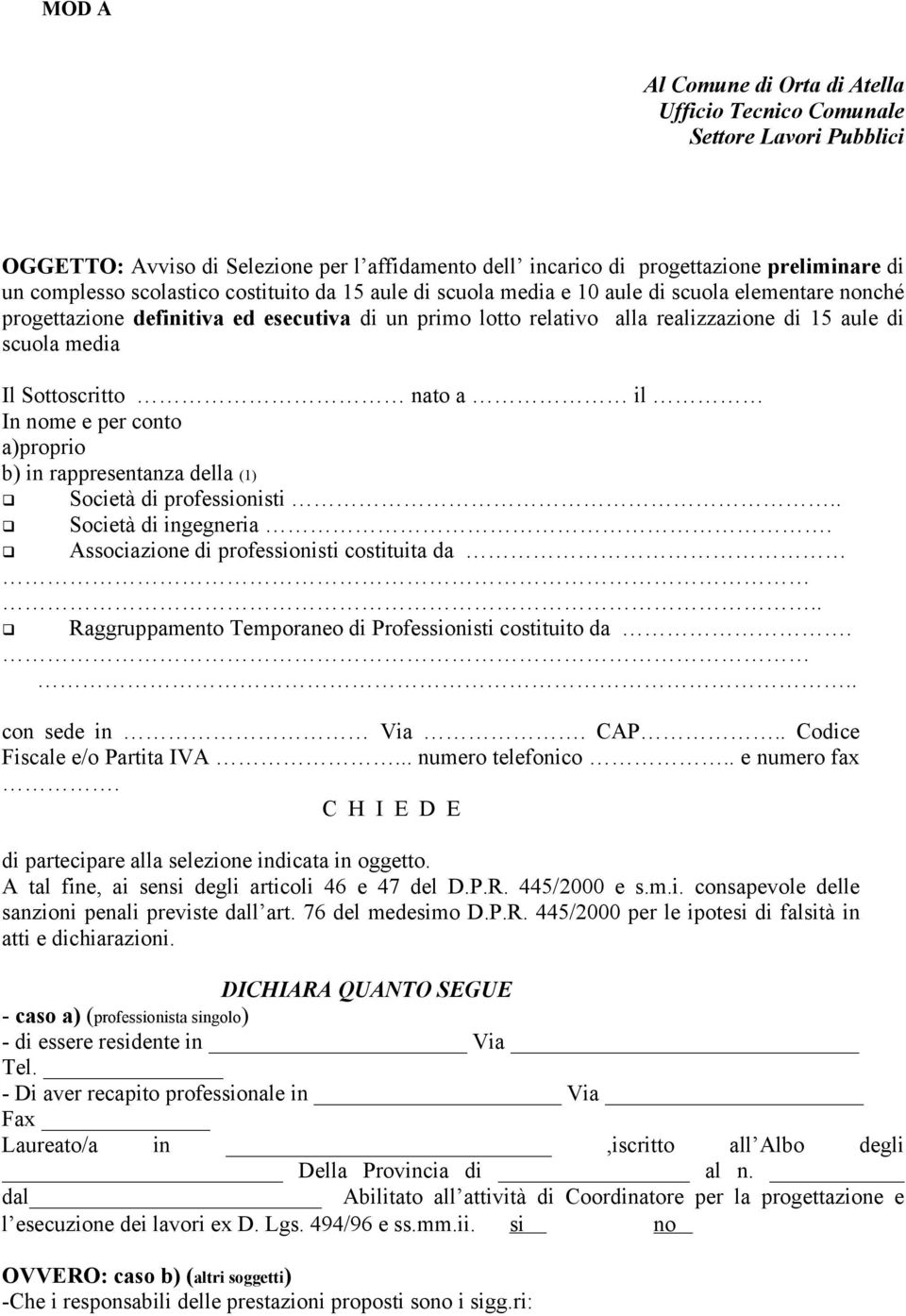 Sottoscritto nato a il In nome e per conto a)proprio b) in rappresentanza della (1) Società di professionisti.. Società di ingegneria. Associazione di professionisti costituita da.